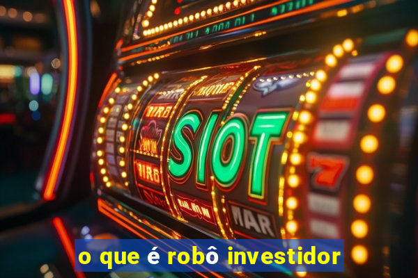 o que é robô investidor
